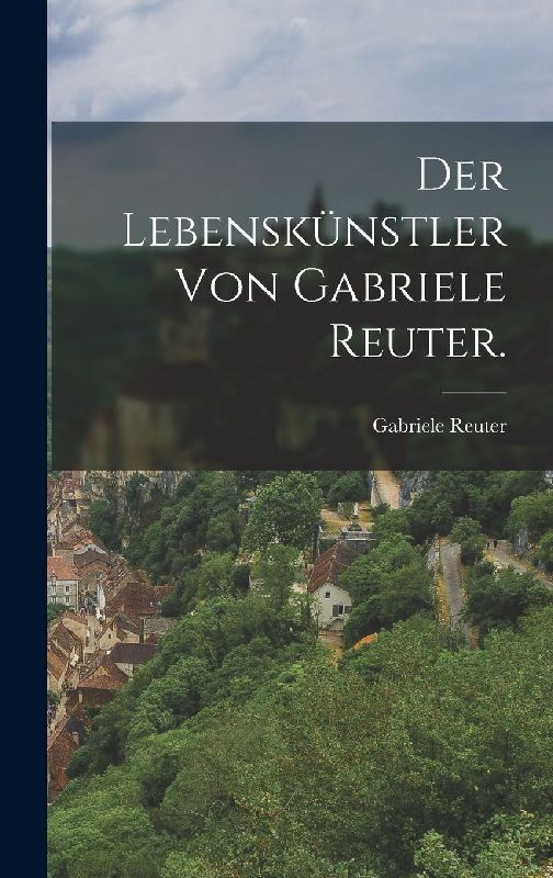 Der Lebenskünstler von Gabriele Reuter.