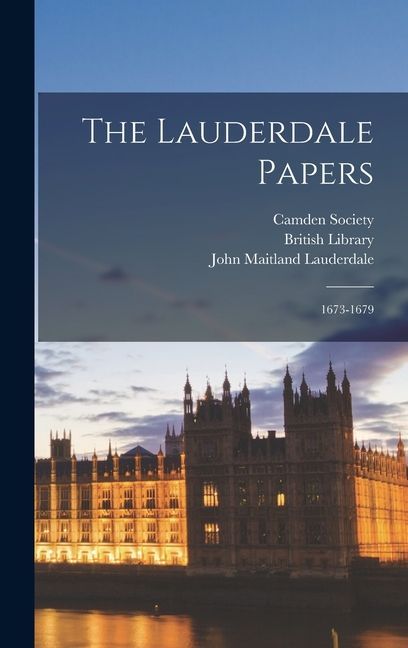 The Lauderdale Papers: 1673-1679