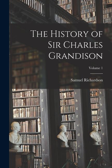 The History of Sir Charles Grandison; Volume 1