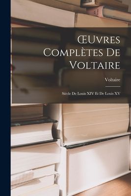 OEuvres Complètes De Voltaire: Siècle De Louis XIV Et De Louis XV