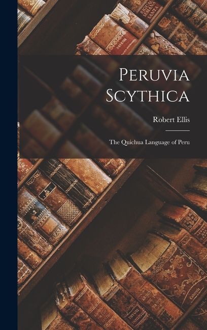 Peruvia Scythica: The Quichua Language of Peru