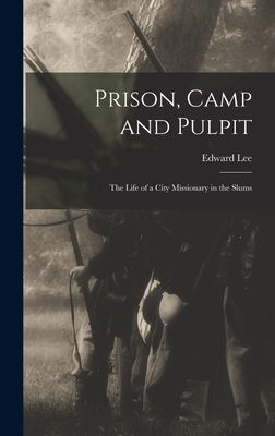 Prison, Camp and Pulpit: The Life of a City Missionary in the Slums