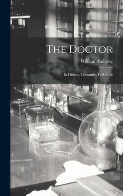 The Doctor; in History, Literature, Folk-Lore