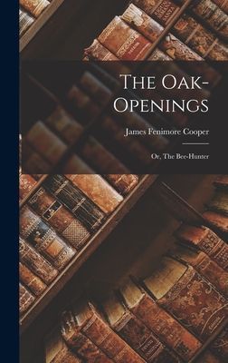 The Oak-Openings; Or, The Bee-Hunter