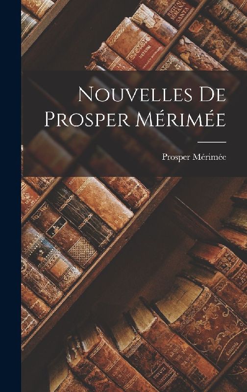 Nouvelles De Prosper Mérimée