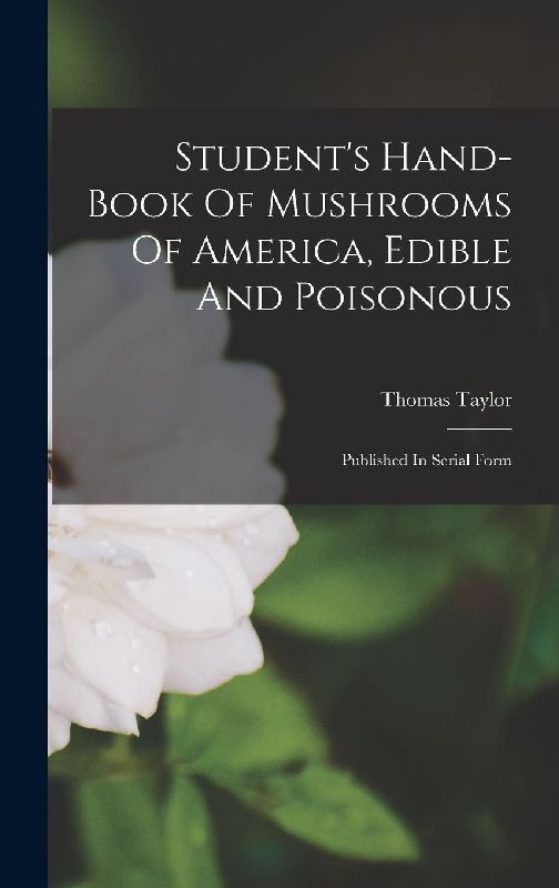 Student's Hand-book Of Mushrooms Of America, Edible And Poisonous