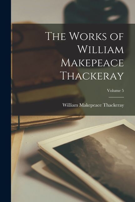 The Works of William Makepeace Thackeray; Volume 5