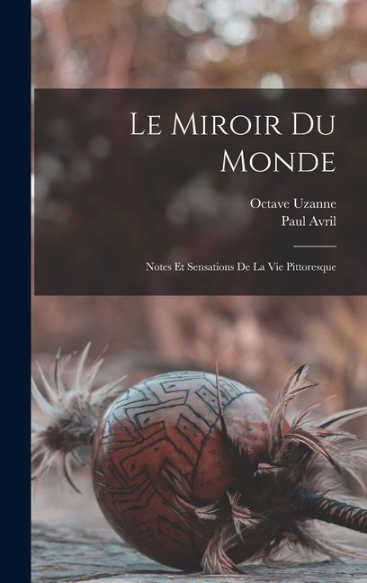 Le miroir du monde; notes et sensations de la vie pittoresque