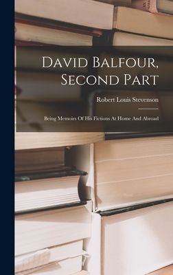 David Balfour, Second Part: Being Memoirs Of His Fictions At Home And Abroad