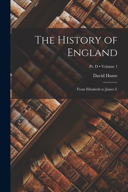 The History of England: From Elizabeth to James I.; Volume 1; Pt. D