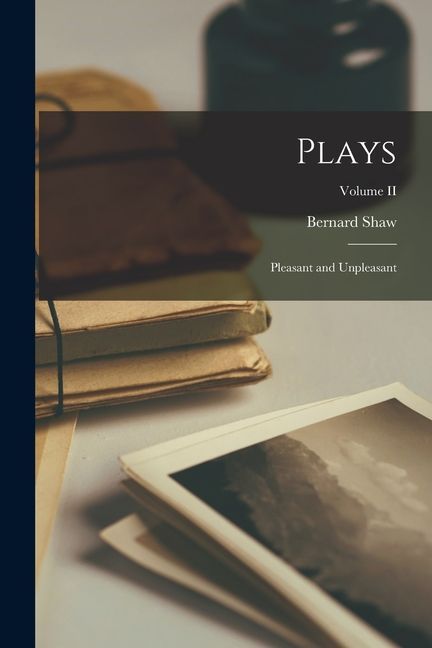 Plays: Pleasant and Unpleasant; Volume II