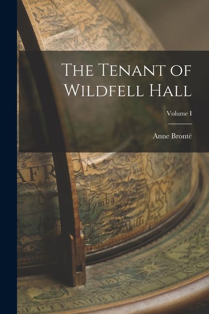 The Tenant of Wildfell Hall; Volume I
