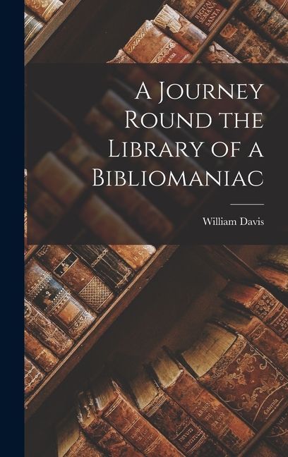 A Journey Round the Library of a Bibliomaniac