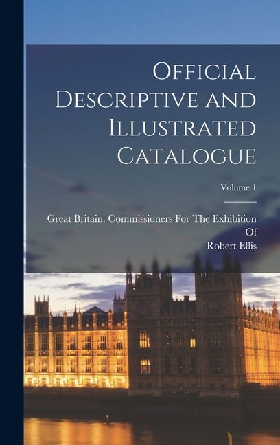 Official Descriptive and Illustrated Catalogue; Volume 1