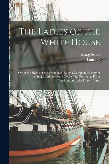 The Ladies of the White House: Or, in the Home of the Presidents; Being a Complete History of the Social and Domestic Lives of the Presidents From Wa