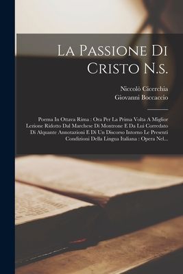 La Passione Di Cristo N.s.: Poema In Ottava Rima: Ora Per La Prima Volta A Miglior Lezione Ridotto Dal Marchese Di Montrone E Da Lui Corredato Di