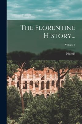 The Florentine History...; Volume 1
