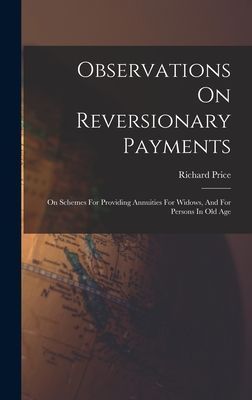 Observations On Reversionary Payments: On Schemes For Providing Annuities For Widows, And For Persons In Old Age