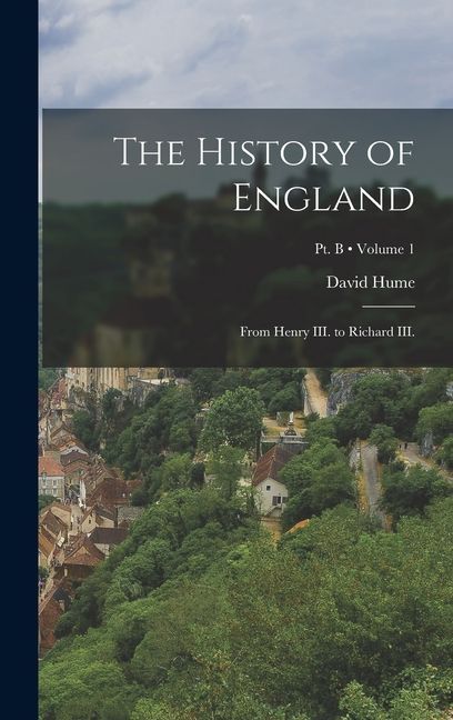 The History of England: From Henry III. to Richard III.; Volume 1; Pt. B