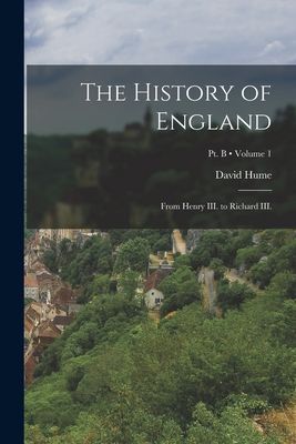 The History of England: From Henry III. to Richard III.; Volume 1; Pt. B