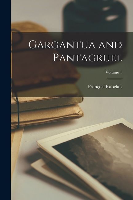 Gargantua and Pantagruel; Volume 1