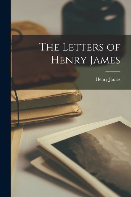 The Letters of Henry James