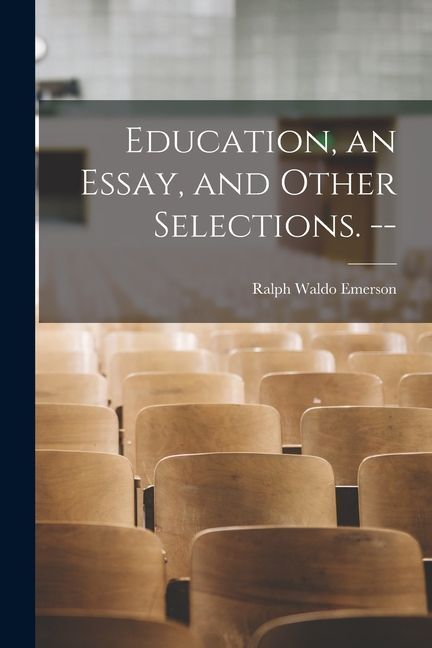 Education, an Essay, and Other Selections. --