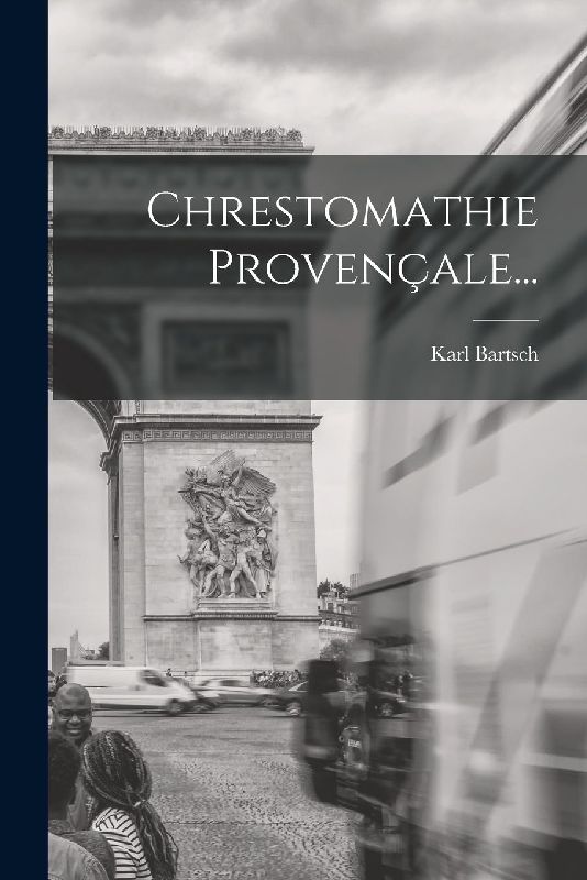 Chrestomathie Provençale...