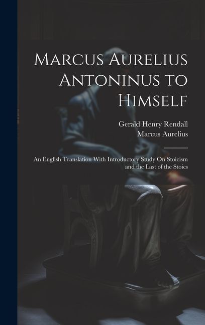 Marcus Aurelius Antoninus to Himself