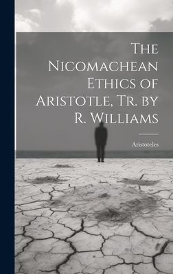 The Nicomachean Ethics of Aristotle, Tr. by R. Williams
