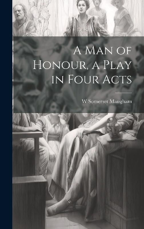 A man of Honour, a Play in Four Acts