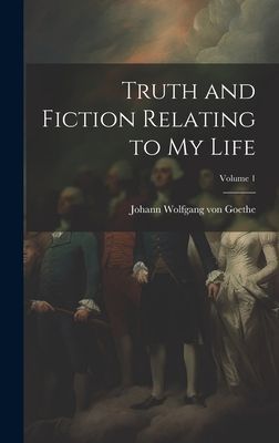 Truth and Fiction Relating to my Life; Volume 1