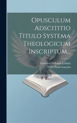 Opusculum Adscititio Titulo Systema Theologicum Inscriptum...