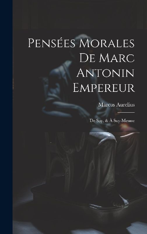 Pensées Morales De Marc Antonin Empereur