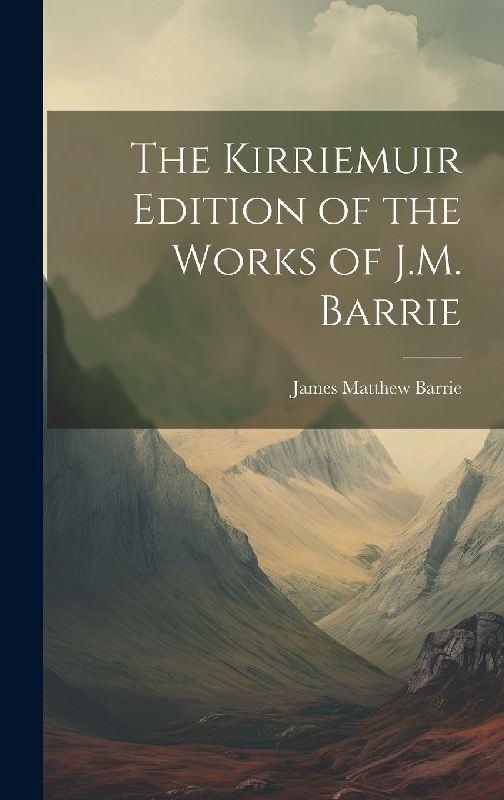 The Kirriemuir Edition of the Works of J.M. Barrie