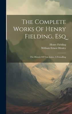The Complete Works Of Henry Fielding, Esq: The History Of Tom Jones, A Foundling