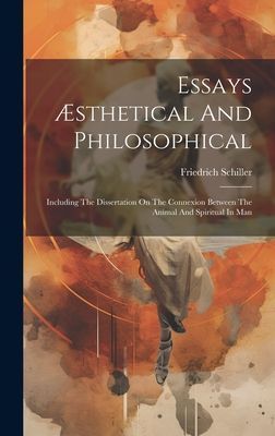 Essays Æsthetical And Philosophical: Including The Dissertation On The Connexion Between The Animal And Spiritual In Man