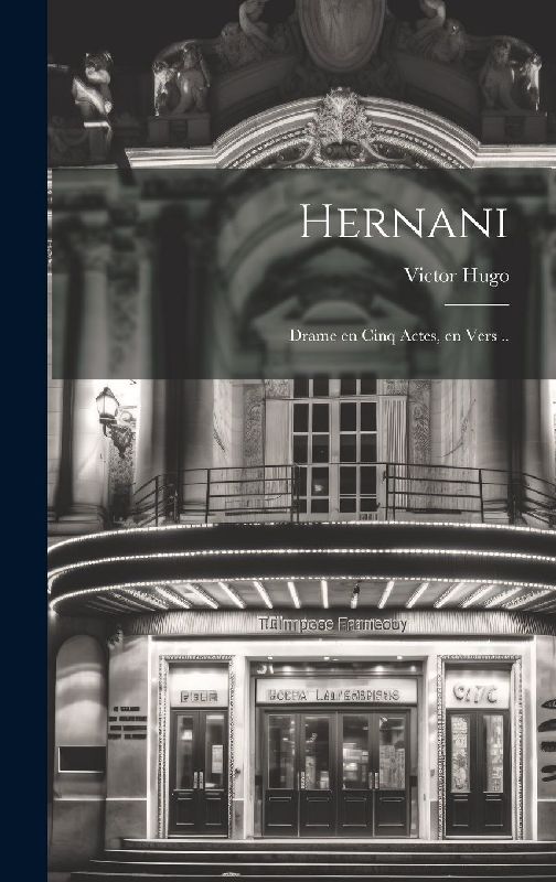 Hernani; drame en cinq actes, en vers ..