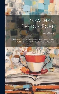 Preacher, Pastor, Poet: Selections From the Writings of the Rev. Thomas Hardy, D.D., Minister of Foulis Wester, Perthshire, 1852-1910