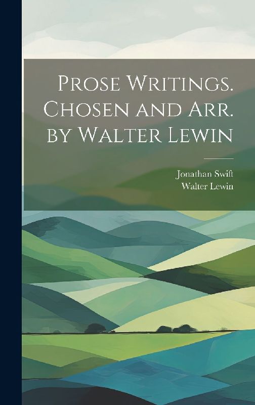 Prose Writings. Chosen and arr. by Walter Lewin