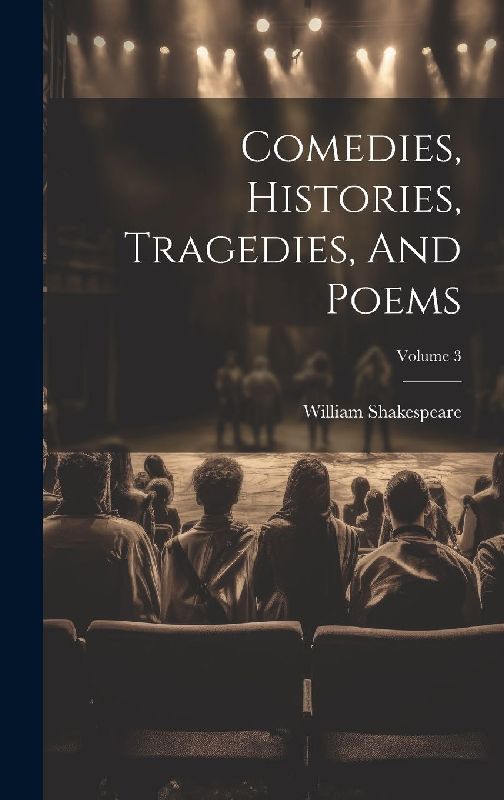 Comedies, Histories, Tragedies, And Poems; Volume 3