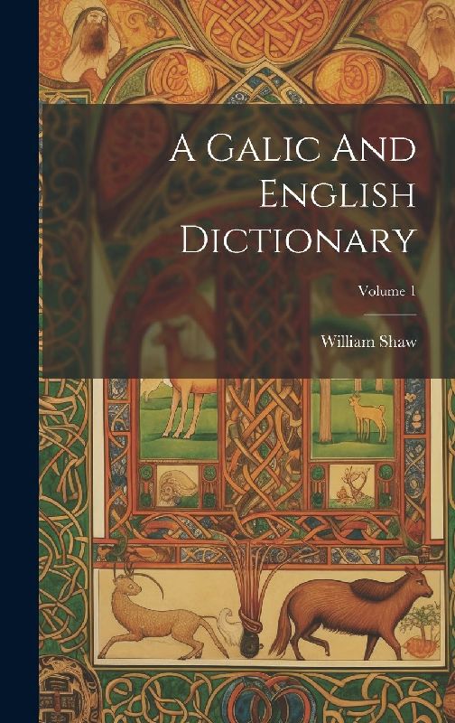 A Galic And English Dictionary; Volume 1