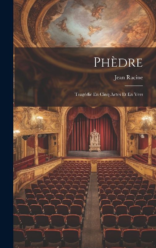 Phèdre: Tragédie En Cinq Actes Et En Vers