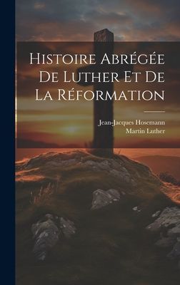 Histoire Abrégée De Luther Et De La Réformation