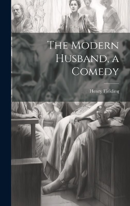 The Modern Husband, a Comedy