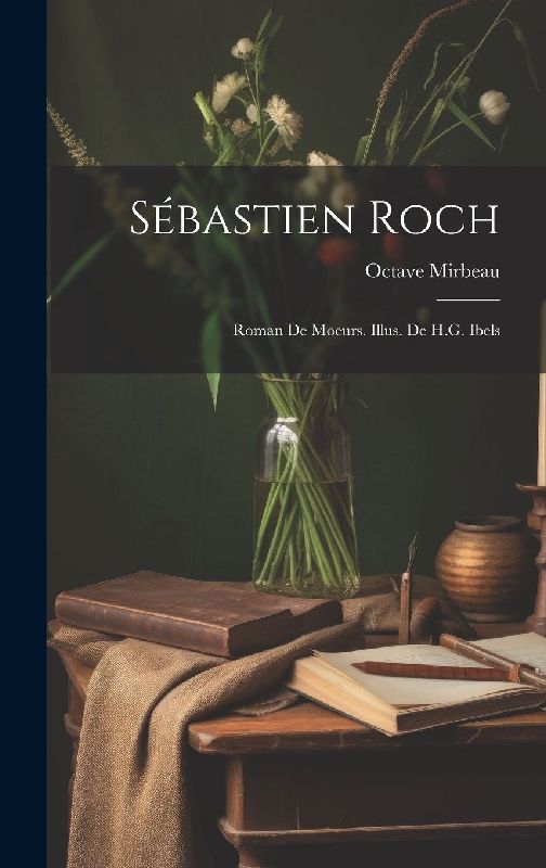 Sébastien Roch; roman de moeurs. Illus. de H.G. Ibels