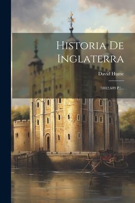 Historia De Inglaterra: (1842.609 P.)...