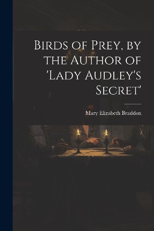 Birds of Prey, by the Author of 'lady Audley's Secret'