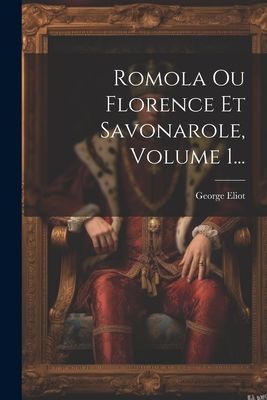 Romola Ou Florence Et Savonarole, Volume 1...