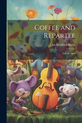 Coffee and Repartee: And the Idiot